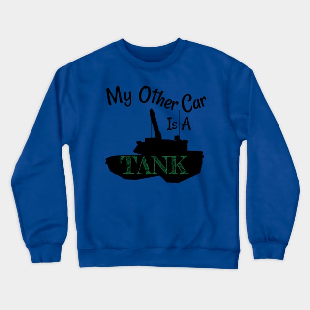 My Other Car is A Tank Crewneck Sweatshirt by tribbledesign